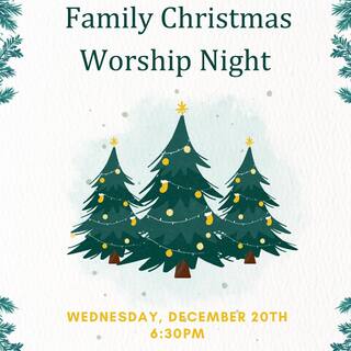 Family Christmas Worship Night at 6:30pm on Wednesday, December 20th, 2023