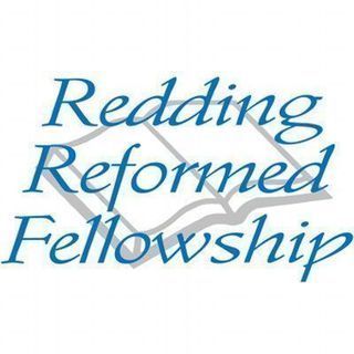 Redding Reformed Fellowship Redding, California
