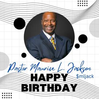 Happy Birthday Pastor Maurice L. Jackson!