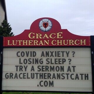 COVID anxiety? Loosing sleep? Try a sermon at gracelutheranstcath.com - Grace Lutheran Church sign