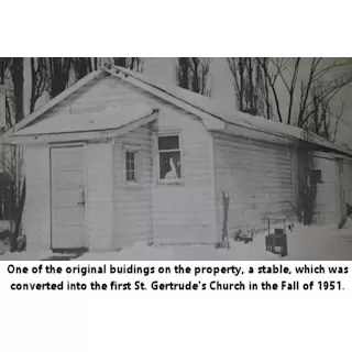 One of the original buildings of the property, which was converted into the first St. Gertrude's Church in the Fall of 1951